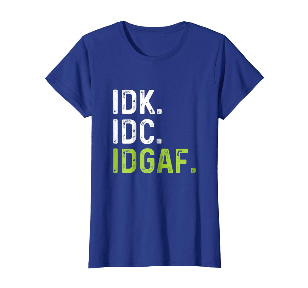 IDK IDC IDGAF | Funny Rude Anti Social Sarcastic Tee Shirts