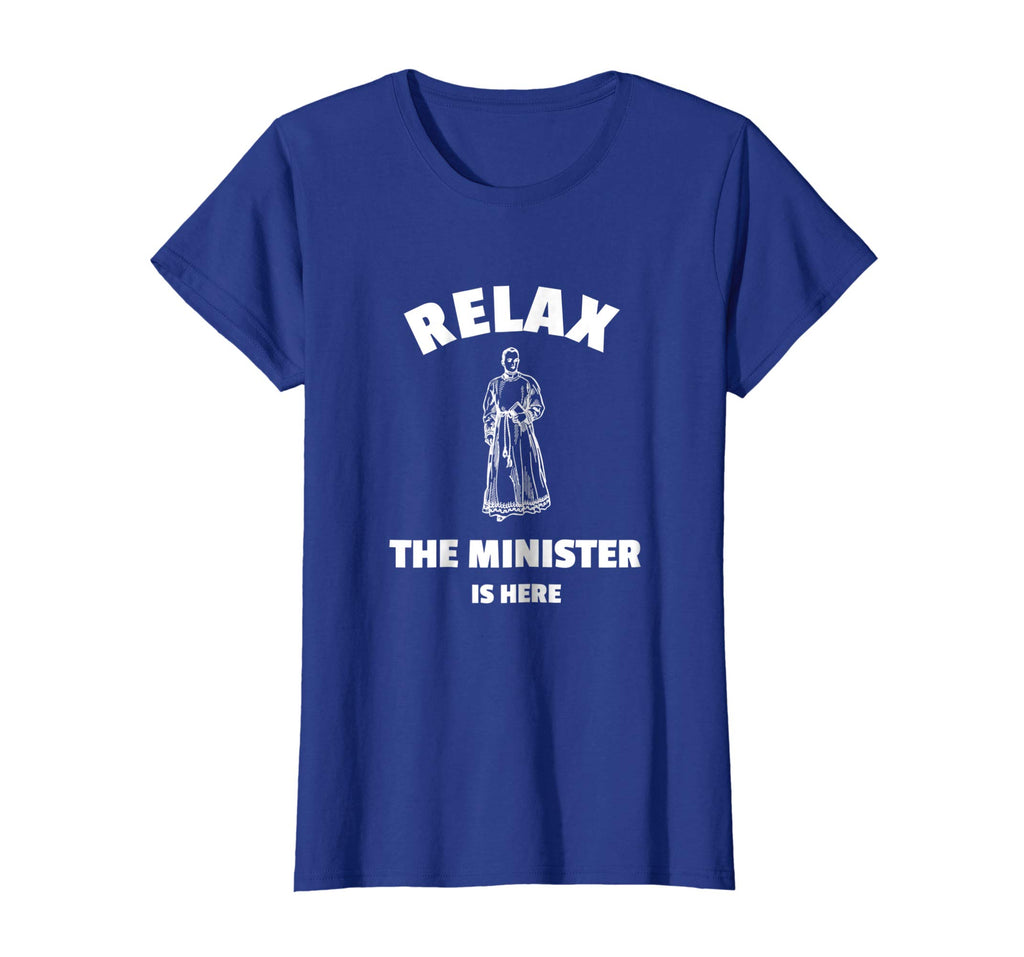 Relax The Minister Is Here - Funny Ordained Minister Tshirt