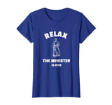 Relax The Minister Is Here - Funny Ordained Minister Tshirt