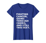 Cancer T-Shirt with Funny Cancer Fighter Inspirational Quote