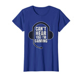Can't Hear You I'm Gaming Funny Gamer T-Shirt