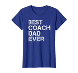 Best Coach Dad Ever Funny Gift Shirt For Coaching Dad