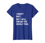 Funny Workout &amp; Running Shirt - I Won't Quit
