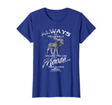 Always Be Yourself Unless You Can Be A Moose Funny T-shirt