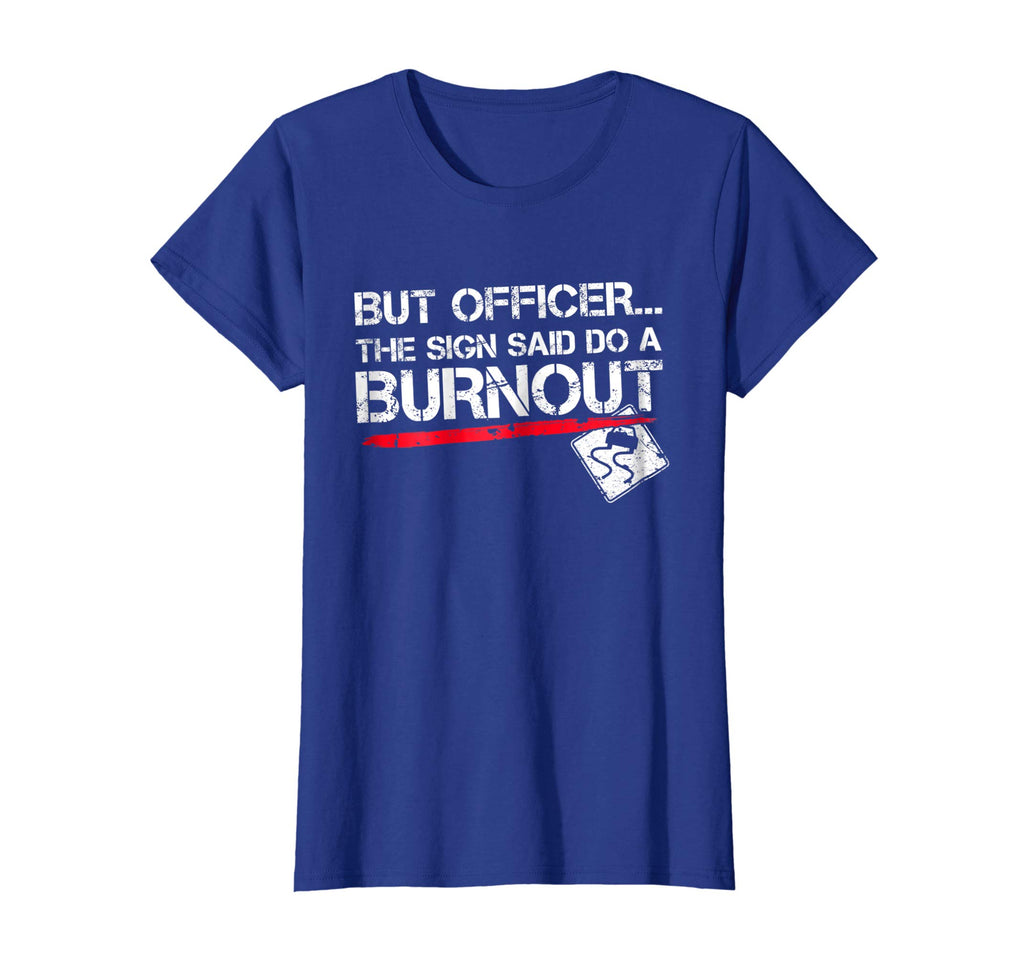 But Officer the Sign Said Do A Burnout Funny Car T-Shirt