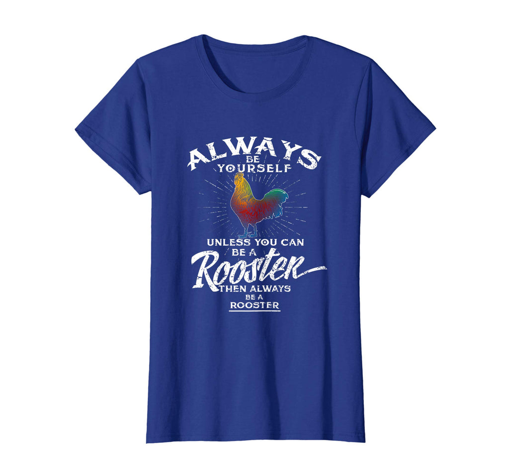 Always Be Yourself Be A Rooster Cute Cockerel Funny Tee