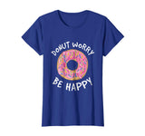 Donut Worry Be Happy Shirt - Funny Donut T-Shirts