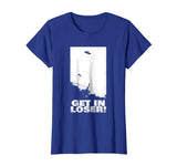 alien abduction T-Shirt Funny GET IN LOSER