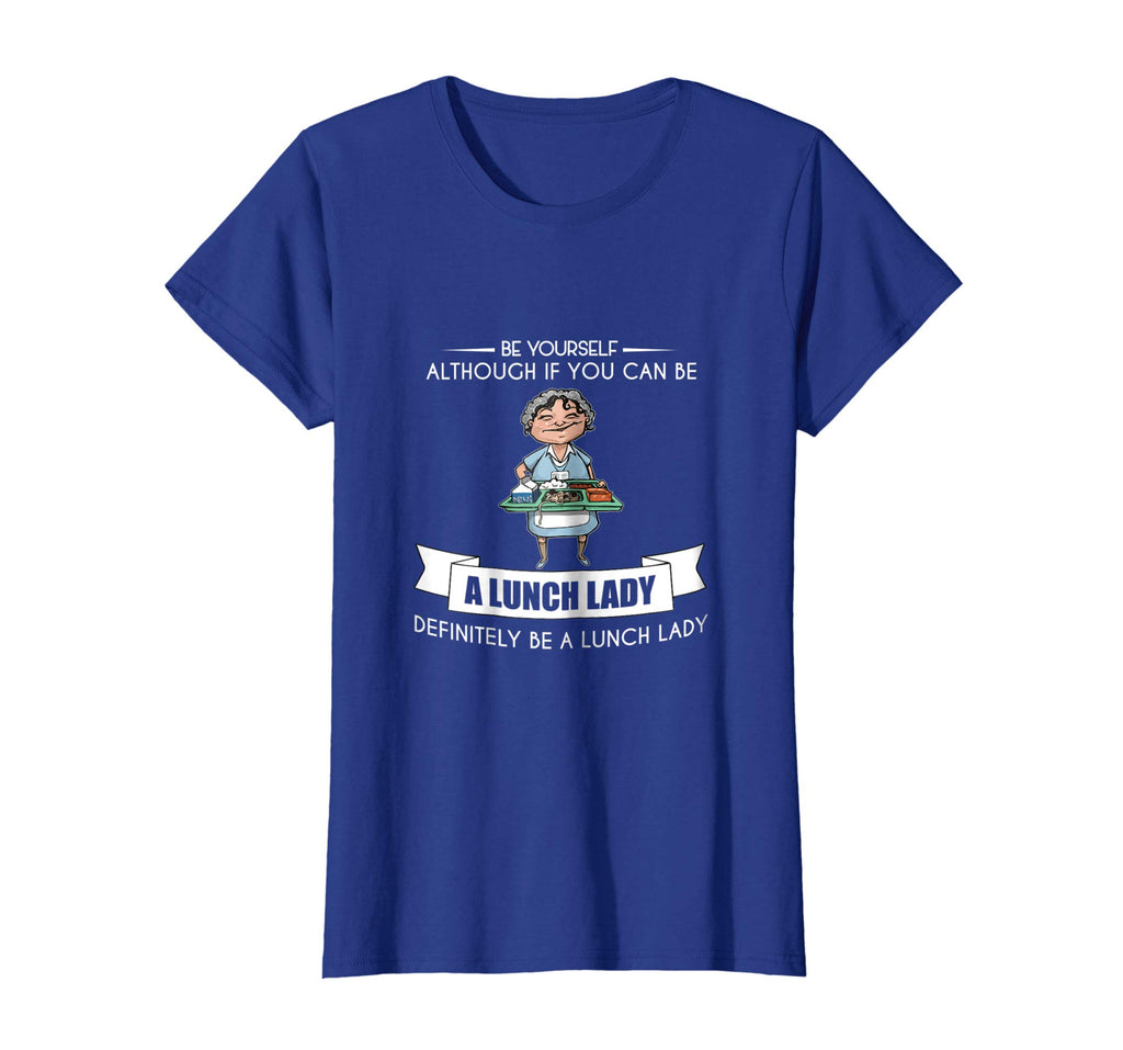 BE YOURSELF LUNCH LADY T-SHIRT Funny School Teacher Student