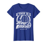 Funny Rollercoaster T-shirt This Is How I Roll Coaster Shirt