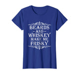 Beards and Whiskey Make Me Frisky Funny Drinking Tshirt