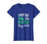 They See Me Mowin They Hatin Funny Lawn Mower T-Shirt