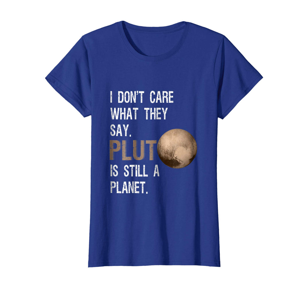 Pluto Is Still A Planet | Funny Science Geek T-Shirt
