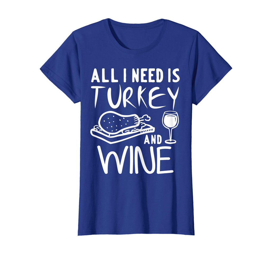 All I Need is Turkey and Wine T-Shirt Funny Thanksgiving Tee