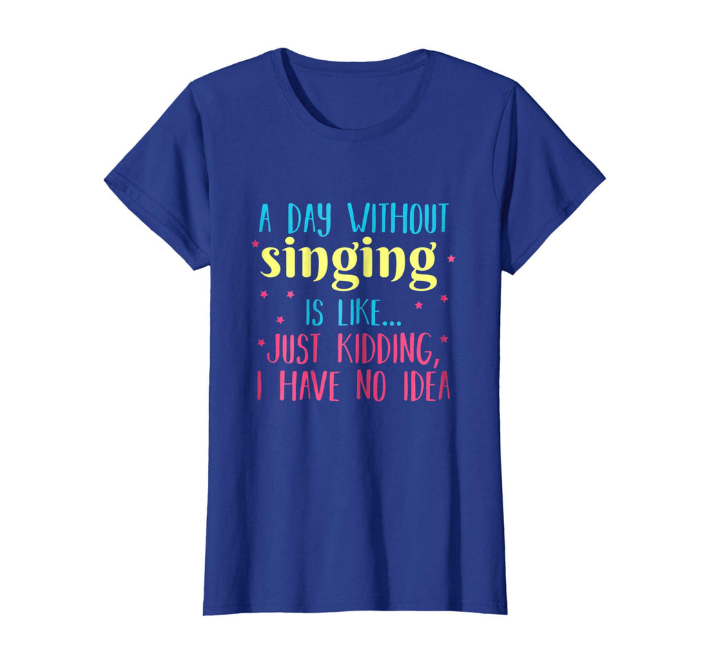 A Day Without Singing is Like, Funny T Shirt for Singers