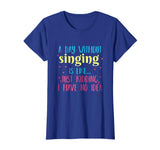 A Day Without Singing is Like, Funny T Shirt for Singers