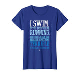 I Swim If You Ever See Me Running Funny Swimmer T Shirt