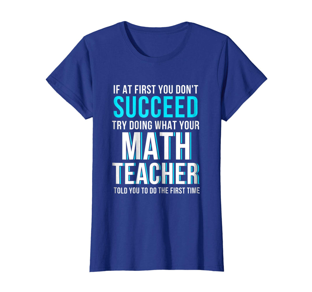 Funny Math Teacher Shirt - If At First You Don't Succeed
