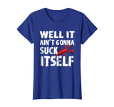 Well It Aint Gonna Suck Itself Tshirt - Funny Crawfish Shirt