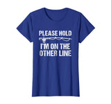 Please Hold I'm On The Other Line Funny Fishing T-Shirt