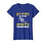 My Sport Your Sport's Punishment Funny Track &amp; Field T-Shirt