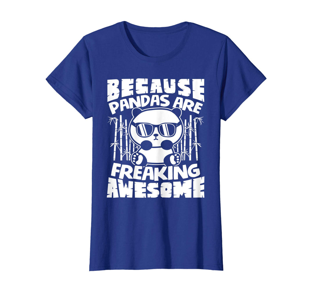 Because Pandas Are Freaking Awesome - Funny Panda Shirt