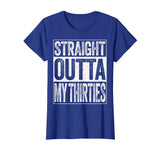 Straight Outta My Thirties T-Shirt Funny 40th Birthday Gift