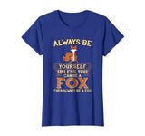 Always Be Yourself Unless You Can Be A Fox Shirt Funny Gift