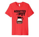 Barista Life Addicted to the Pot Funny Graphic T-Shirt