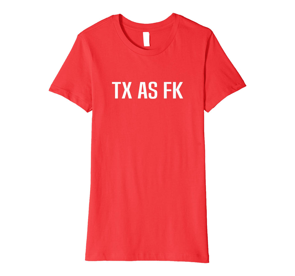 TX AS FK - Texas Pride Funny T-Shirt