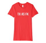 TX AS FK - Texas Pride Funny T-Shirt