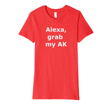 Alexa grab my AK - Funny Shirt