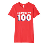 50th Birthday Funny T Shirt - Halfway To 100