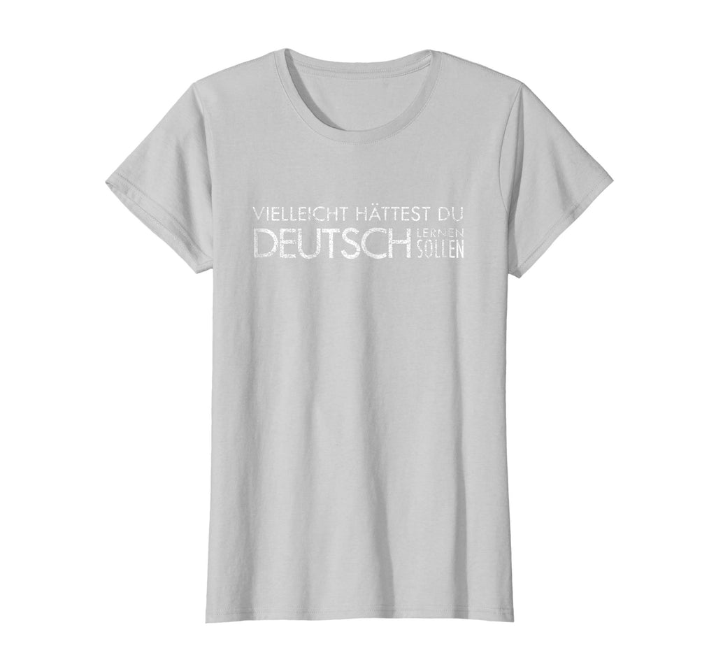 Maybe You Should Have Learned German - funny Germany t-shirt