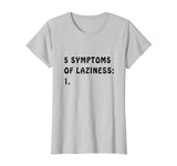 5 Symptoms of Laziness - Funny T-shirt