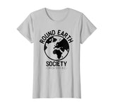 Round Earth Society T-Shirt Funny Anti Flat Earth Globe Tee