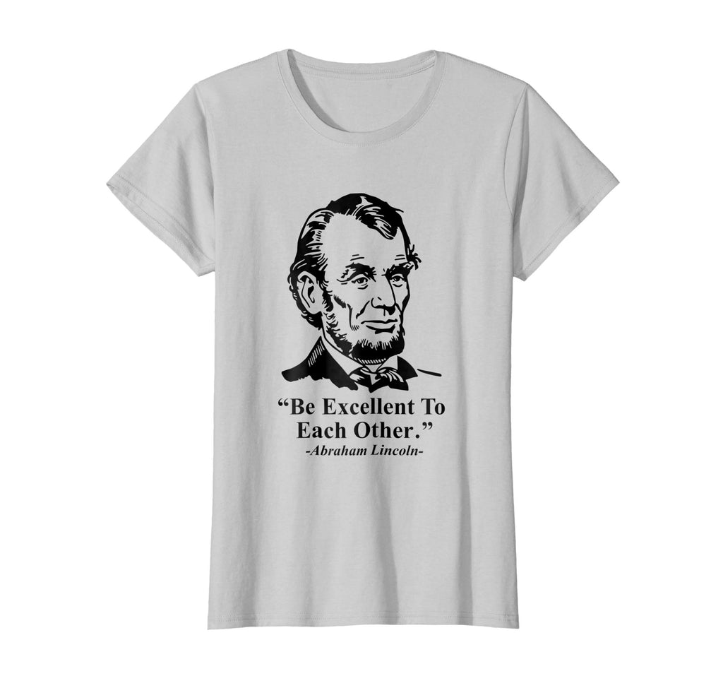 Be Excellent To Each Other Funny Abe Lincoln quote shirt