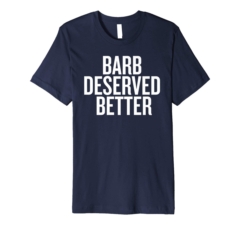 Barb Deserved Better Funny Shirt