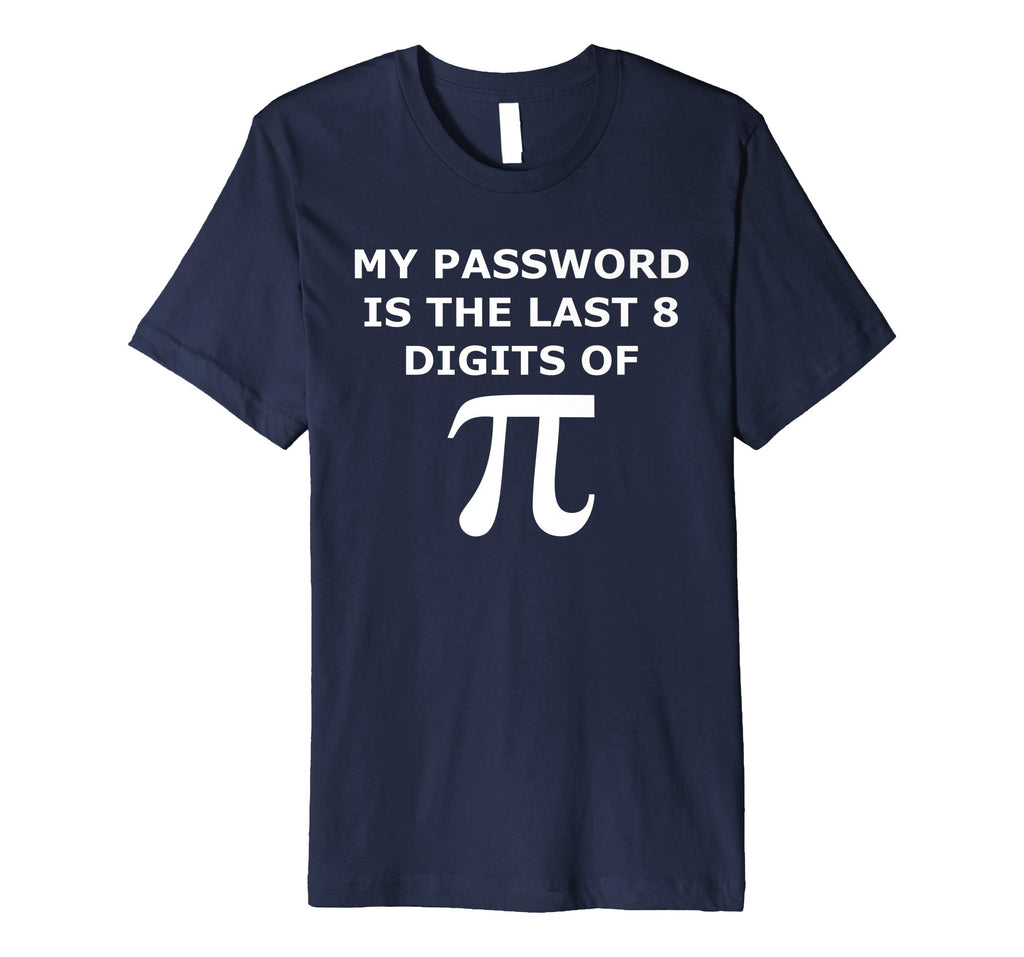 Funny Pi T Shirt-My Password Is The Last 8 Digits Of Pi-Geek