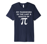 Funny Pi T Shirt-My Password Is The Last 8 Digits Of Pi-Geek
