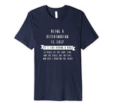 Being A Veterinarian Funny Shirt- Veterinary Gift for Vet