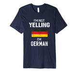 I'm Not Yelling I'm German T-Shirt Men Women Funny Gift