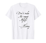 Don't make me repeat myself History Funny Nerdy Geek T-shirt