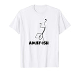 Adultish Adult-ish Funny T-shirt