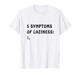 5 Symptoms of Laziness - Funny T-shirt