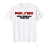 Amputees Some Assembly Required Funny Amputees T-shirt