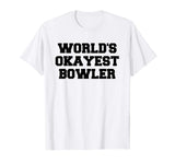 World's Okayest Bowler Funny Bowling T-Shirt