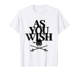 AS YOU WISH Funny T-Shirt