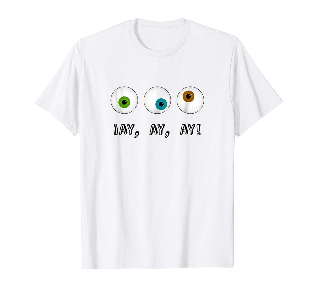 Ay Ay Ay Spanish Bilingual Funny Eyes Tshirt