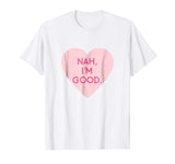 Nah I'm Good Funny Anti Valentine's Day Shirt (Heart Image)